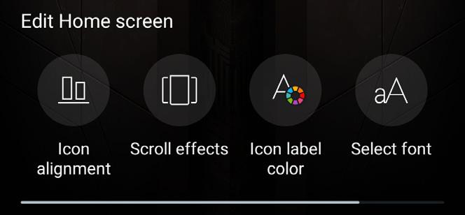 Redigera din Start-skärm Du kan utöka din startskärm, välja en rulleffekt, byta ikon och teckensnitt, justera storlek och färg på ikon och teckensnitt, och justera ikoner på skärmens över- och