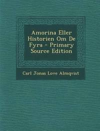 Amorina Eller Historien Om de Fyra - Primary Source Edition PDF