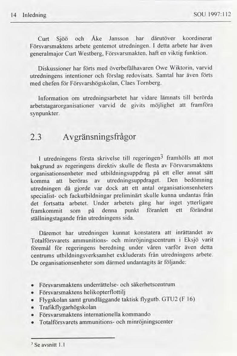 1997:112 SOU lnlednng l4 Åke koordnerat därutöver Jansson Sjöö Curt arbete utrednngen. l detta arbete även Försvarsmaktens gentemot vktg funkton. haft Försvarsmakten.