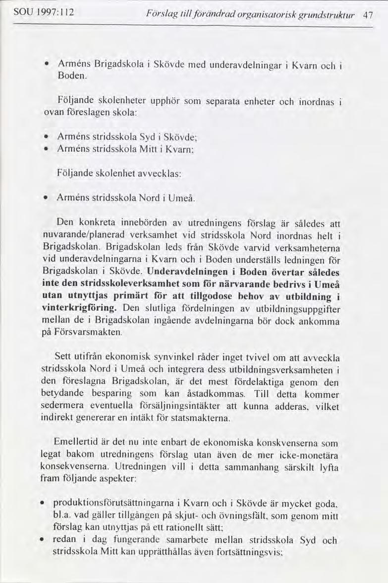 SOU 1997: l I2 Förslag tll förändrad organsatorsk grundstrzzkluz 47 0 Arméns Brgadskola Skövde med underdelnngar Kvarn Boden.
