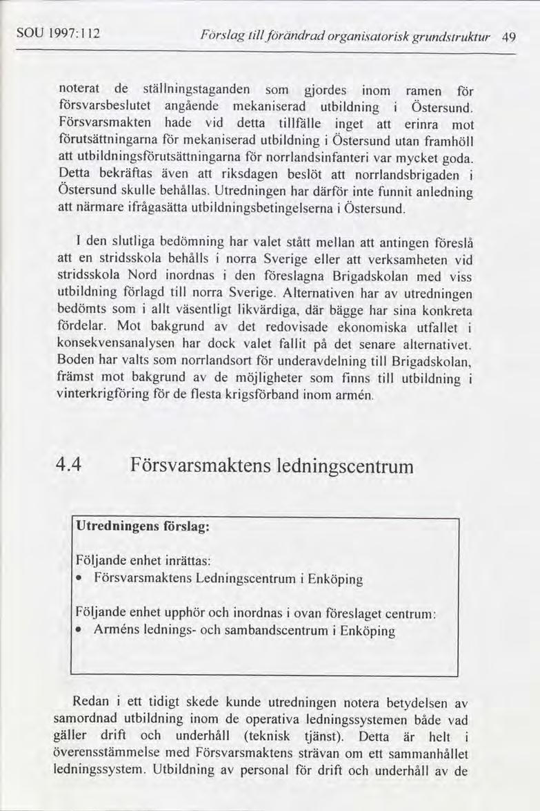 SOU 1997:1 12 Förslag tll förändrad organsatorsk grundstruktur 49 noterat de ställnngstaganden gjordes nom ramen för försvarsbeslutet angående mekanserad utbldnng Östersund.