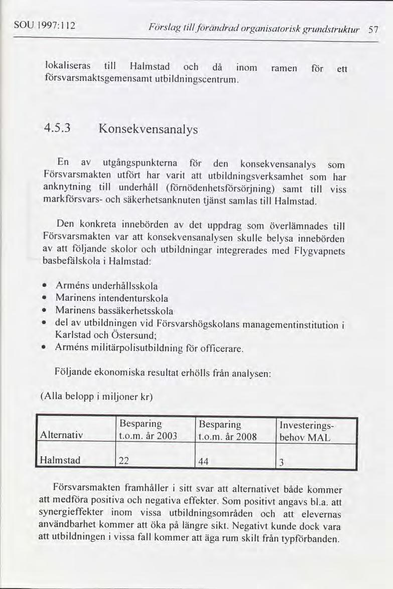 SOU l997: l 12 F Ers/ag tll förändrad organsatorsk grundsrruktu 57