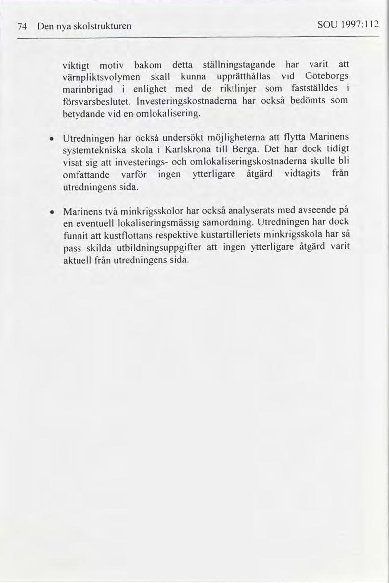 1997:1 l2 SOU skolstrukturen Den 74 nya vart ställnngstagande detta motv bakom vktgt Göteborgs vd kunna upprätthållas skall värnplktsvolymen fastställdes med de rktlnjer enlghet marnbrgad bedömts