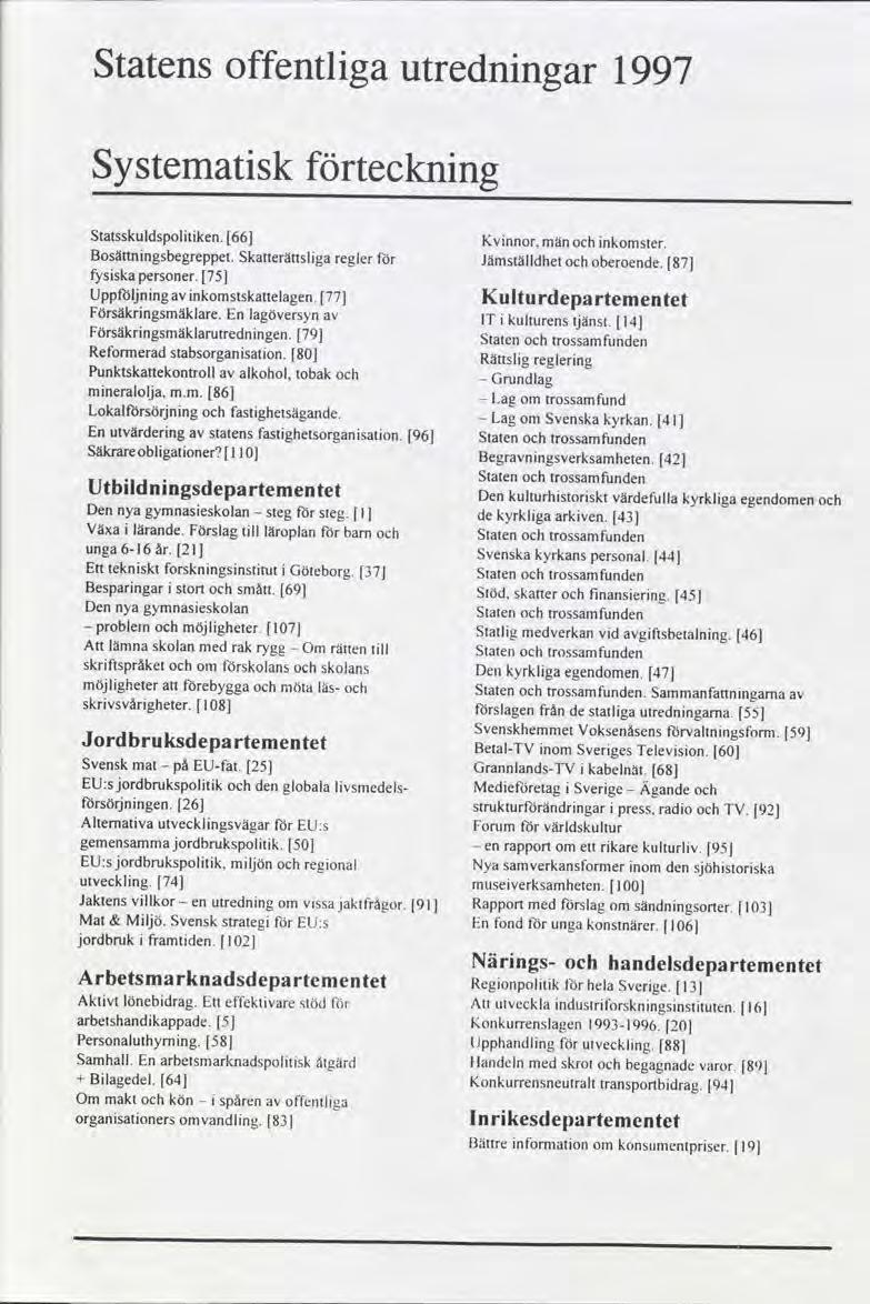 Statens offentlga utrednngar 1997 Systematsk förtecknng Statsskuldspoltken. 66 Kvnnor. männkomster. Bosättnngsbegreppet, Skerättslga reglerför Jämställdhet oberoende. 87 fysskapersoner.