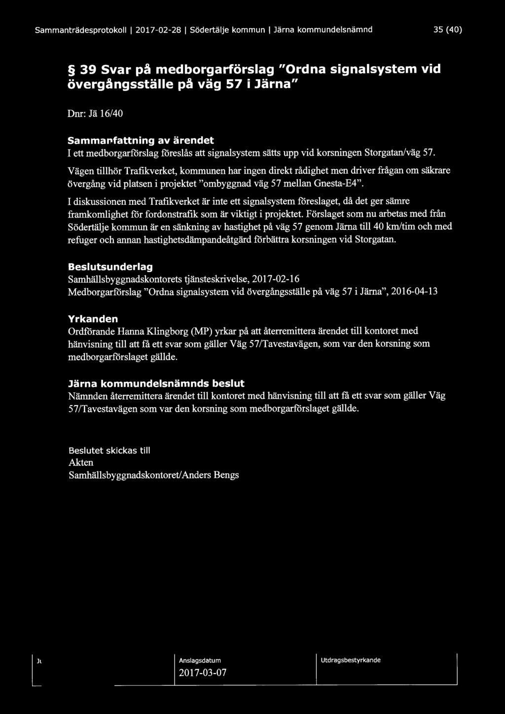Sammanträdesprotokoll l 2017-02-28 l Södertälje kommun l Järna kommundelsnämnd 35 (40) 39 Svar på medborgarförslag "Ordna signalsystem vid övergångsställe på väg 57 i Järna" Dnr: Jä 16/40