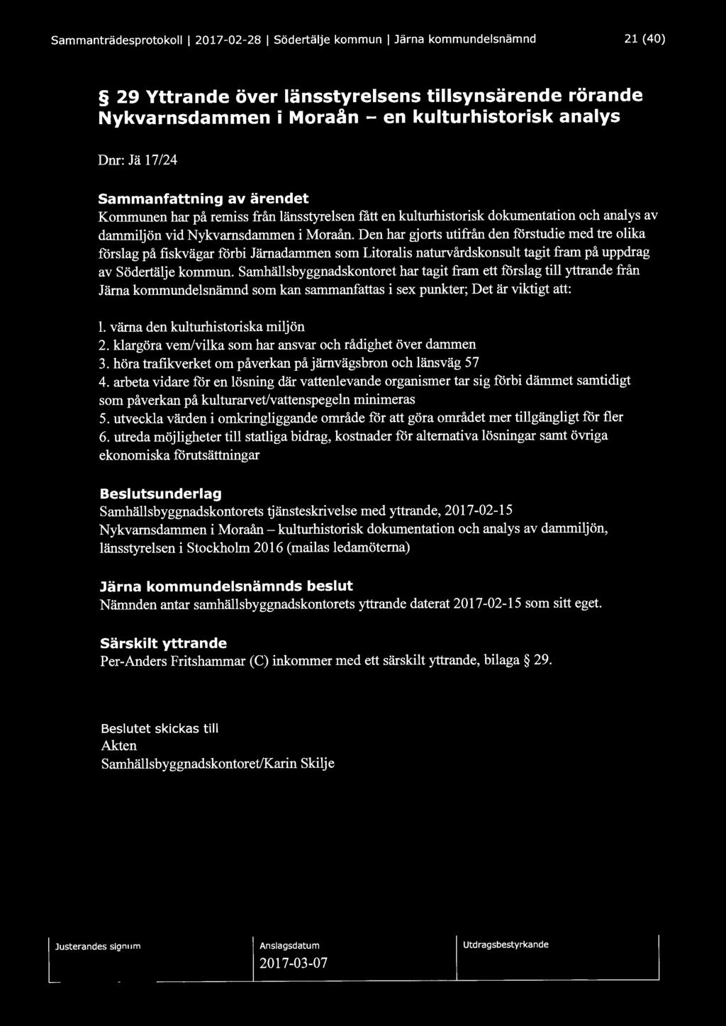 Sammanträdesprotokoll 1 2017-02-28 1 Södertälje kommun l Järna kommundelsnämnd 21 (40) 29 Yttrande över länsstyrelsens tillsynsärende rörande Nykvarnsdammen i Moraån - en kulturhistorisk analys Dnr: