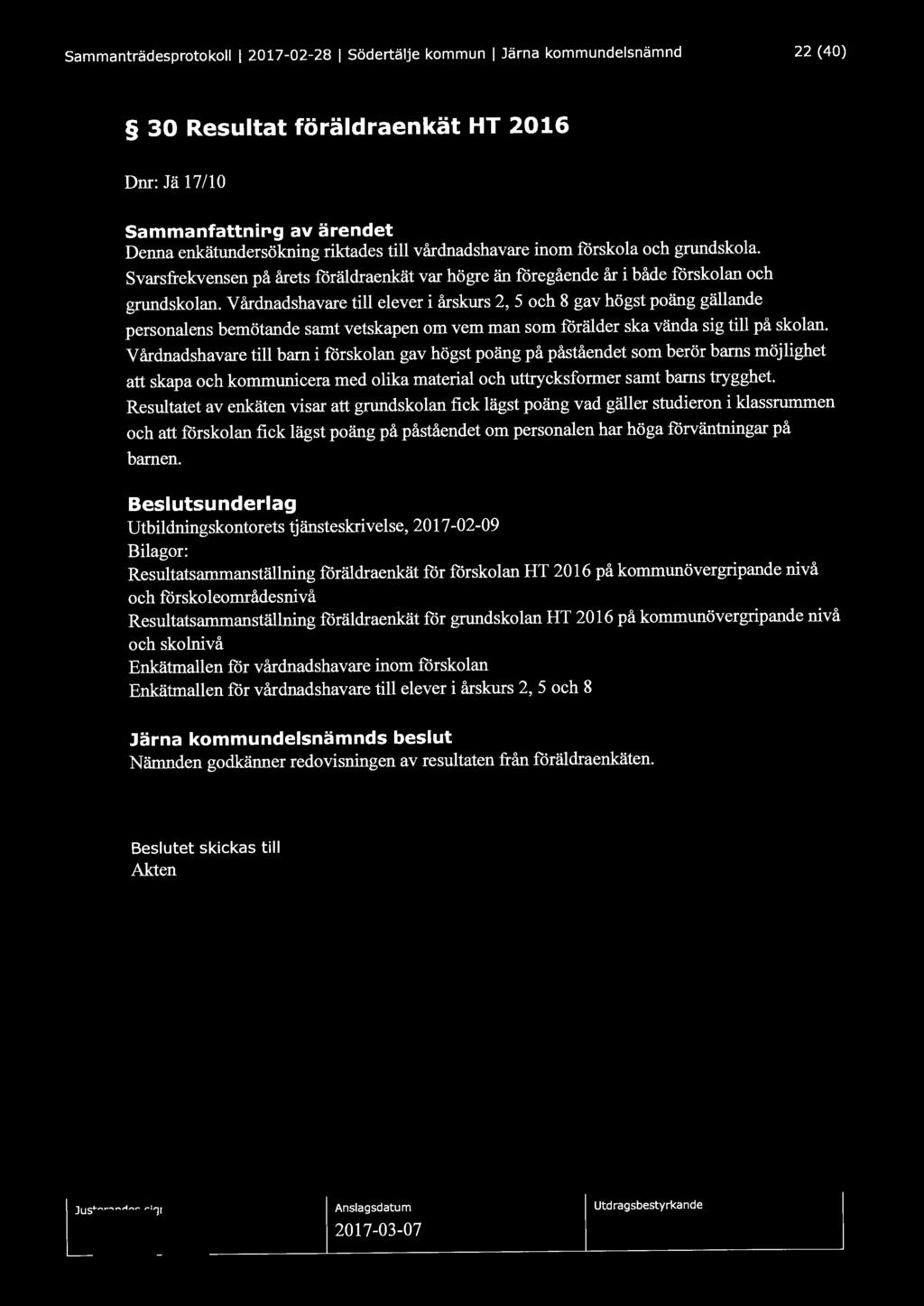 Sammanträdesprotokoll l 2017-02-28 l södertälje kommun l Järna kommundelsnämnd 22 (40) 30 Resultat föräldraenkät HT 2016 Dnr: Jä 17/10 Sammanfattning av ärendet Denna enkätundersökning riktades till