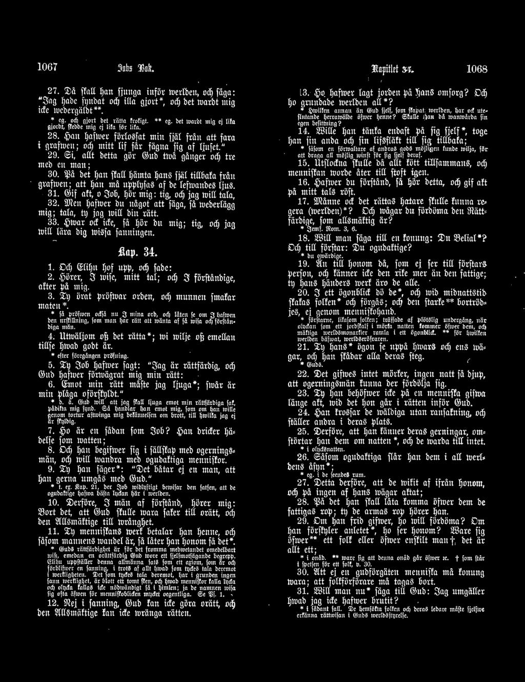 ,Pwar ocf icfe, få I)ör bu mig; tig od) jag tuill föra big lui~f a f anningen. ' ia~. 34. 1. OclJ Q;fil)tt I)of uµµ, od) f abc: 2.,Pörer, S luif c, mitt tal; od) S förftånbigc, after ljå mig. 3. 'ItJ örat µröf\uar orbett, od) munnen f mafat maten *.