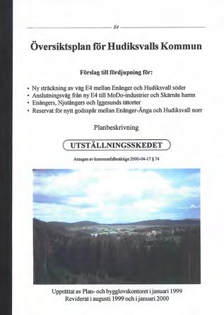 Infrastruktur Ny E4 Ny E4, som fyrfältig motorväg, mellan Enånger och Hudiksvall färdigställs hösten 2011. E4 är en väg av riksintresse.
