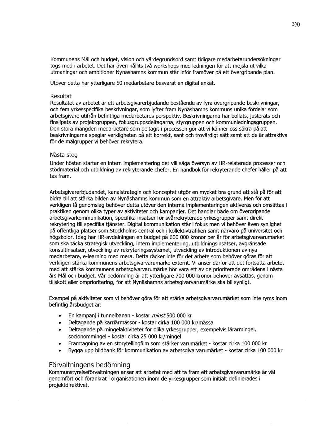3(4) Kommunens Mal och budget, vision och vardegrundsord samt tidigare medarbetarundersokningar togs med i arbetet.