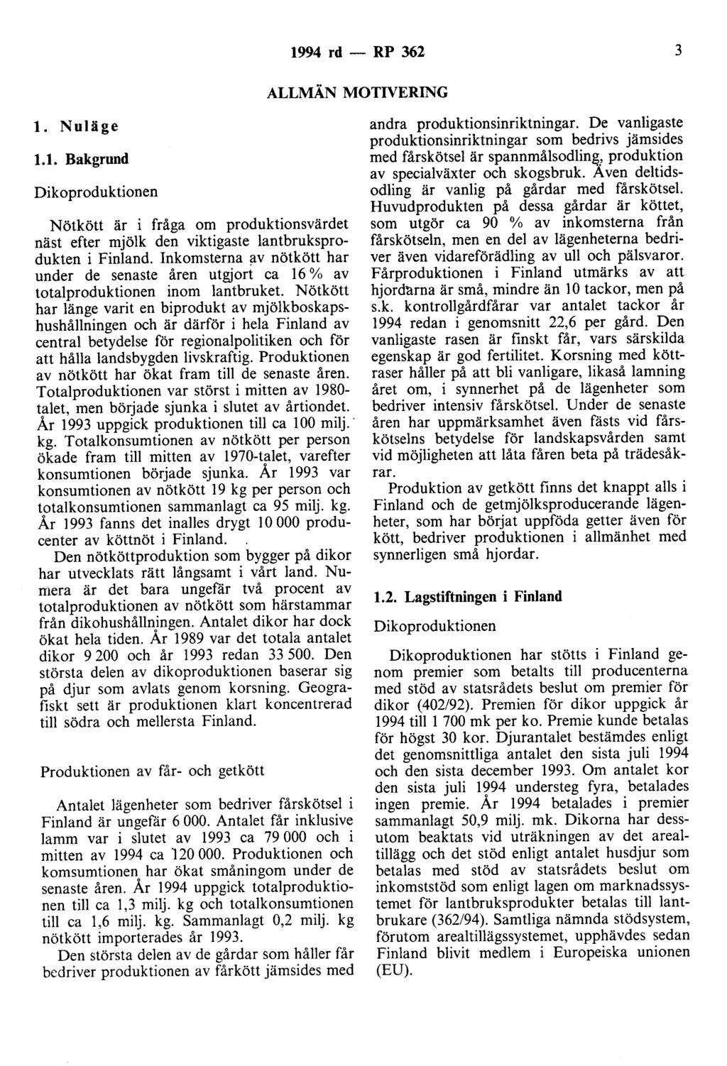 1994 rd - RP 362 3 ALLMÄN MOTIVERING l. Nuläge 1.1. Bakgrund Dikoproduktionen Nötkött är i fråga om produktionsvärdet näst efter mjölk den viktigaste lantbruksprodukten i Finland.