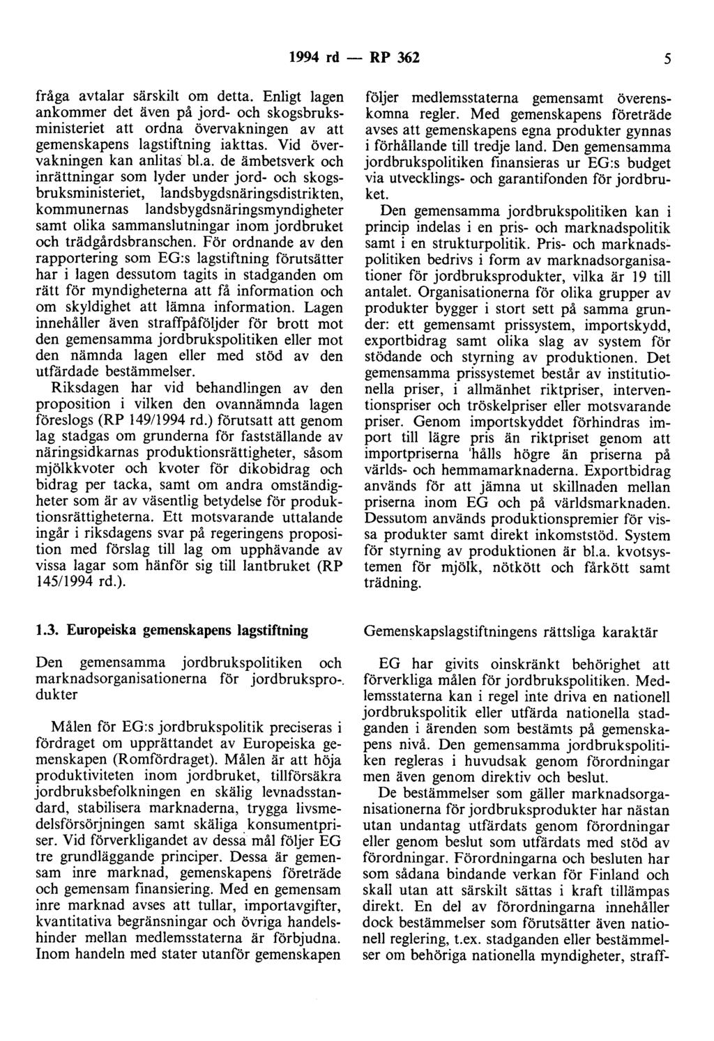 1994 rd - RP 362 5 fråga avtalar särskilt om detta. Enligt lagen ankommer det även på jord- och skogsbruksministeriet att ordna övervakningen av att gemenskapens lagstiftning iakttas.