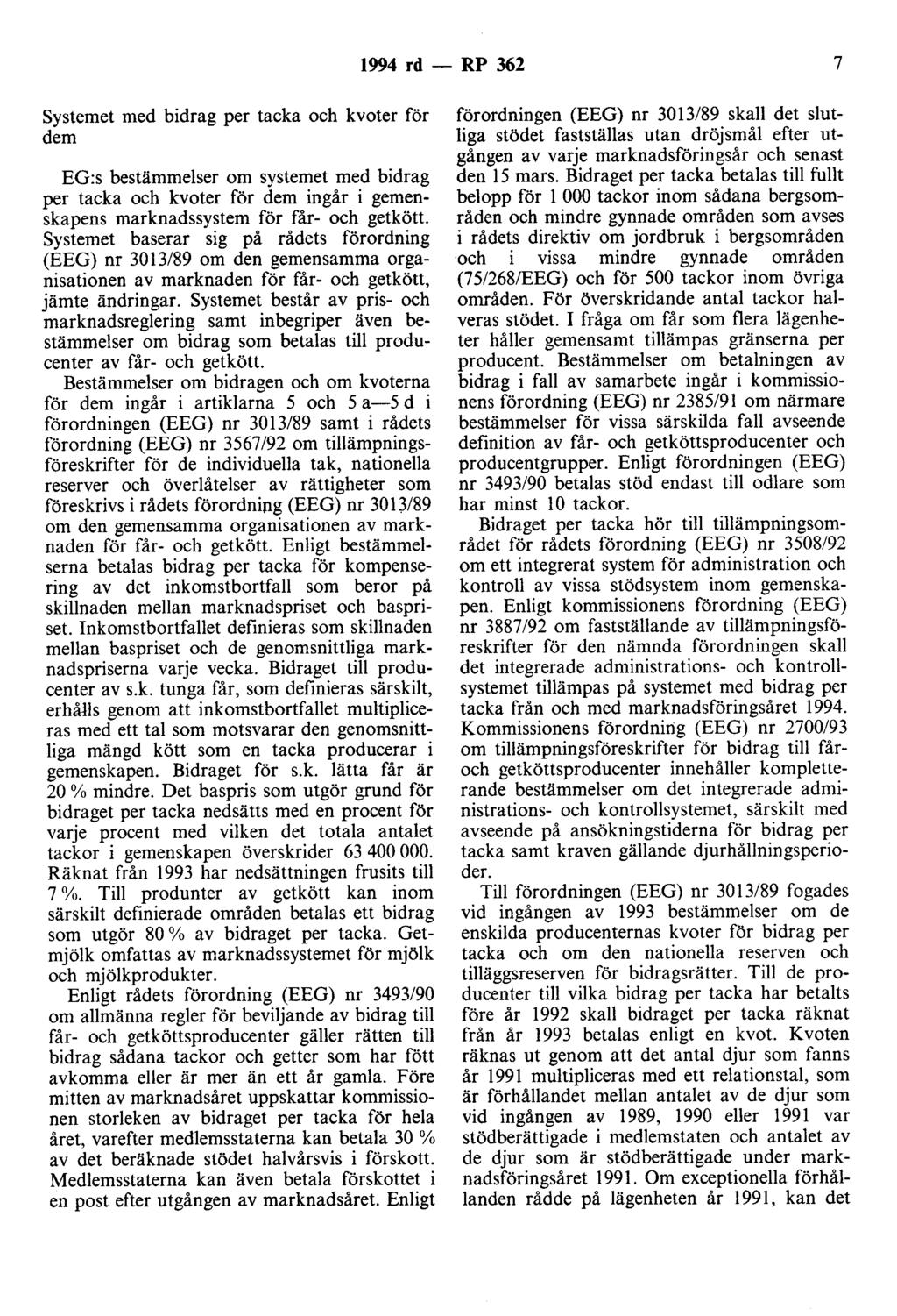 1994 rd - RP 362 7 Systemet med bidrag per tacka och kvoter för dem EG:s bestämmelser om systemet med bidrag per tacka och kvoter för dem ingår i gemenskapens marknadssystem för får- och getkött.