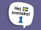 finns i dagsläget i två nivåer: Hej svenska! 1 och Hej svenska! 2 medan nivå 3 och 4 är under uppbyggnad.