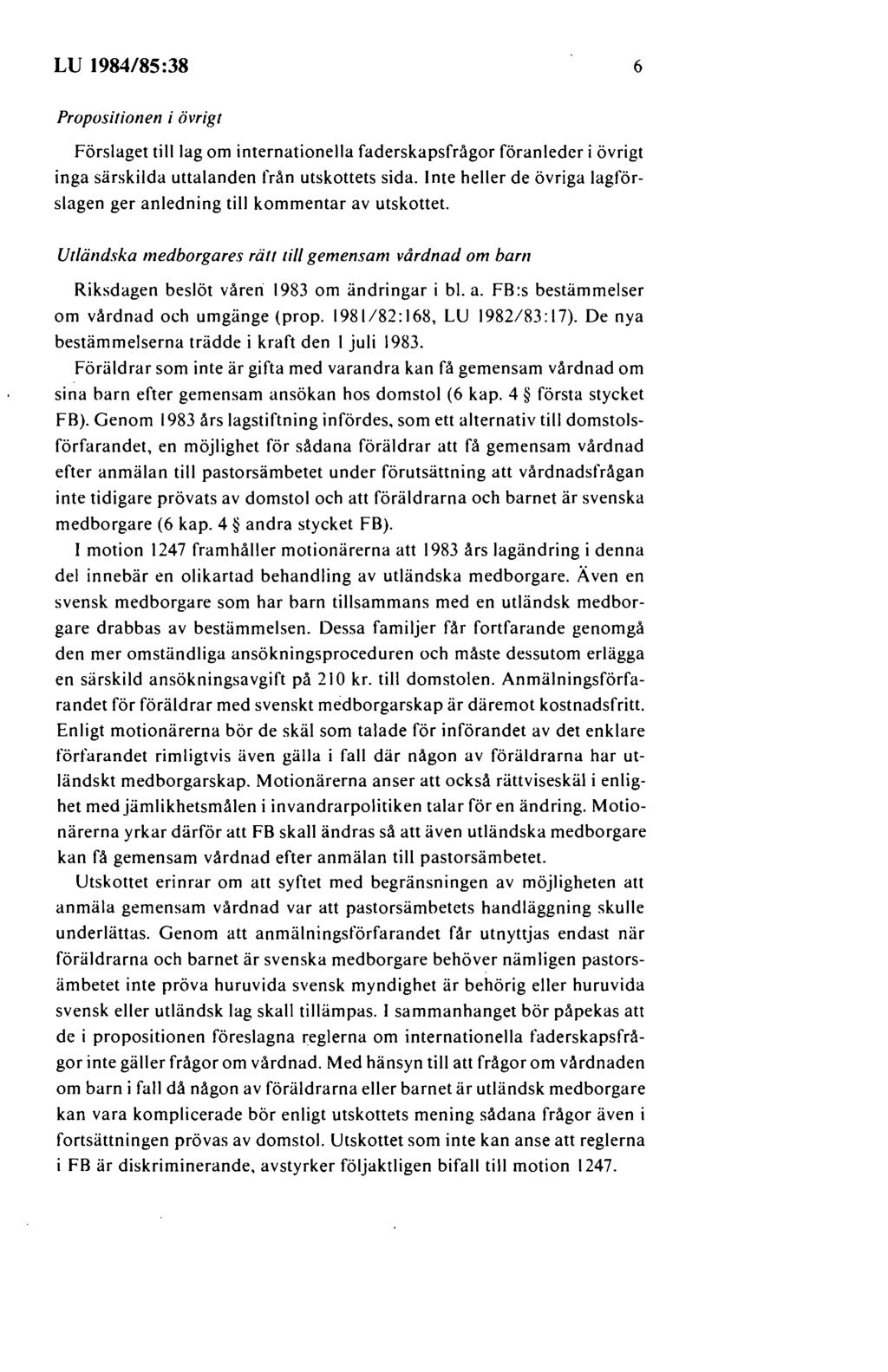 LU 1984/85:38 6 Propositionen i övrigt Förslaget till lag om internationella faderskapsfrågor föranleder i övrigt inga särskilda uttalanden från utskottets sida.