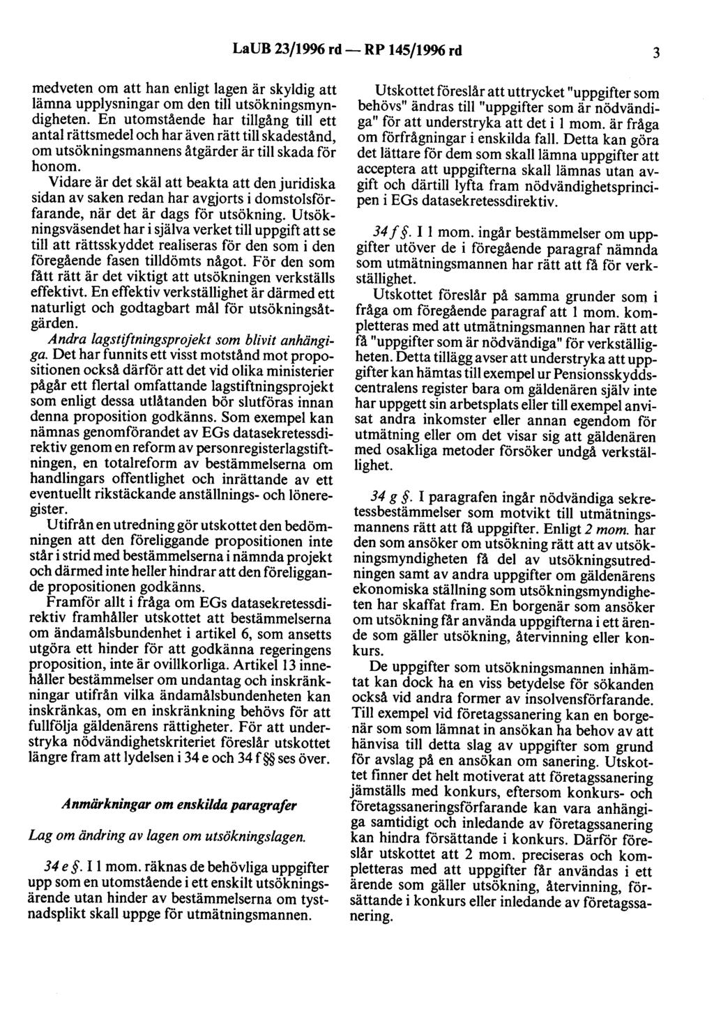 LaUB 23/1996 rd- RP 145/19% rd 3 medveten om att han enligt lagen är skyldig att lämna upplysningar om den till utsökningsmyndigheten.