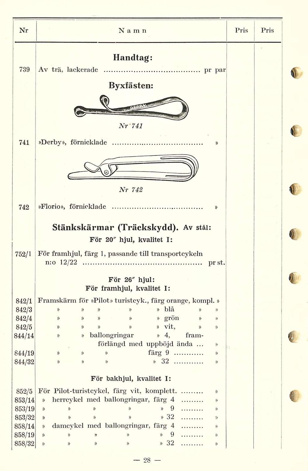 pr Nr Namn Pris Pris 739 Av trä, lackerade... Handtag; Byxfästen: par Nr' 741 741 Derby, förnicklade Nr 742 742 Florio, förnicklade Stänkskärmar (Träckskydd).