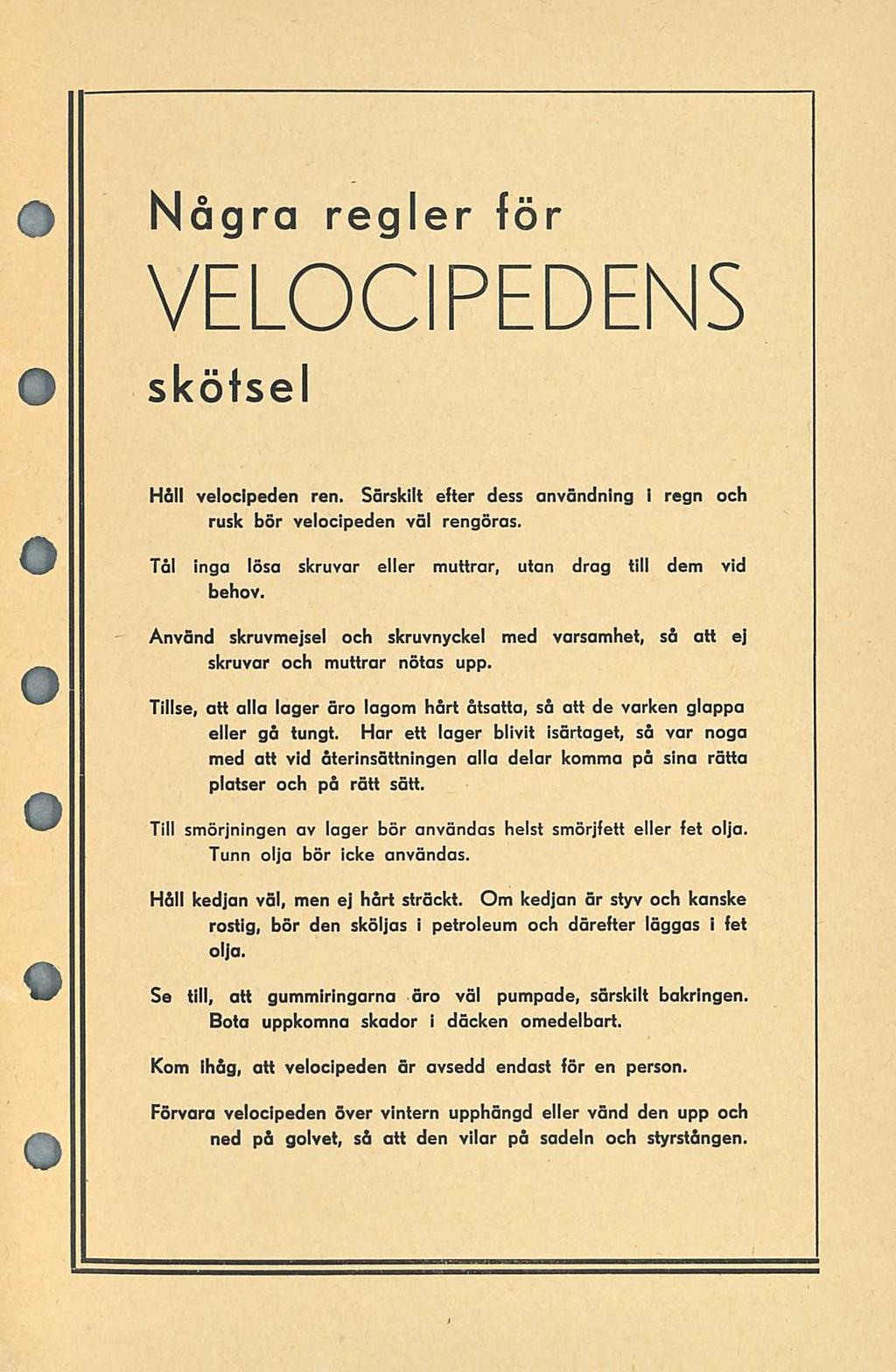 Några regler för VELOCIPEDENS sköfsel Häll velocipeden ren. Särskilt efter dess användning I regn och rusk bör velocipeden väl rengöras.