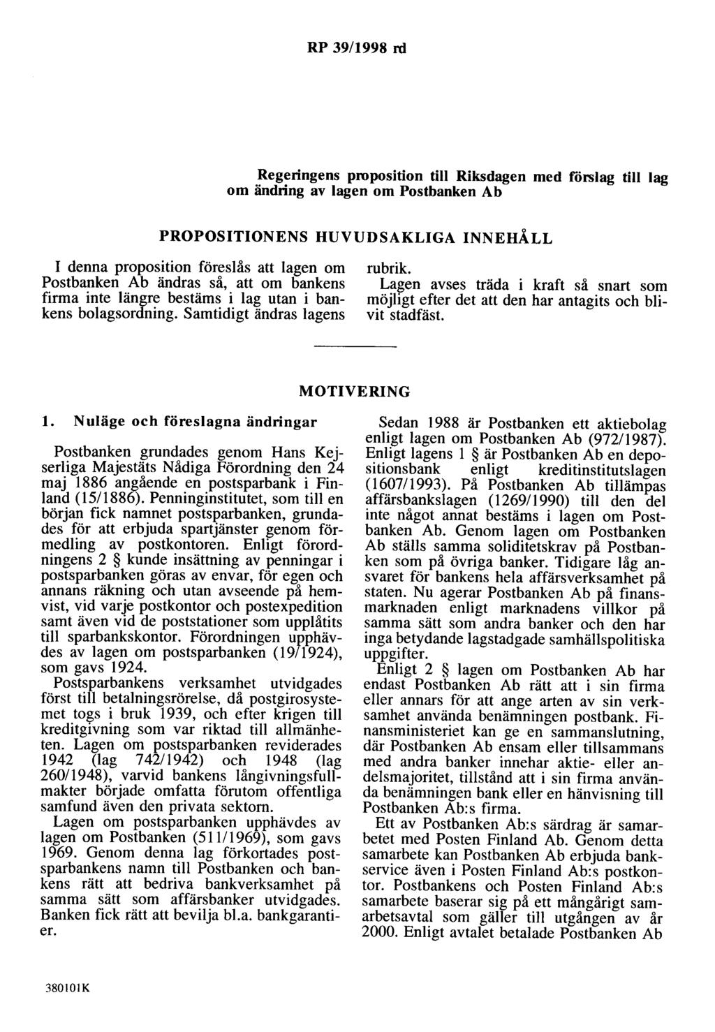 RP 39/1998 rd Regeringens proposition till Riksdagen med rörslag till lag om ändring av lagen om Postbanken Ab PROPOSITIONENS HUVUDSAKLIGA INNEHÅLL I denna proposition föreslås att lagen om