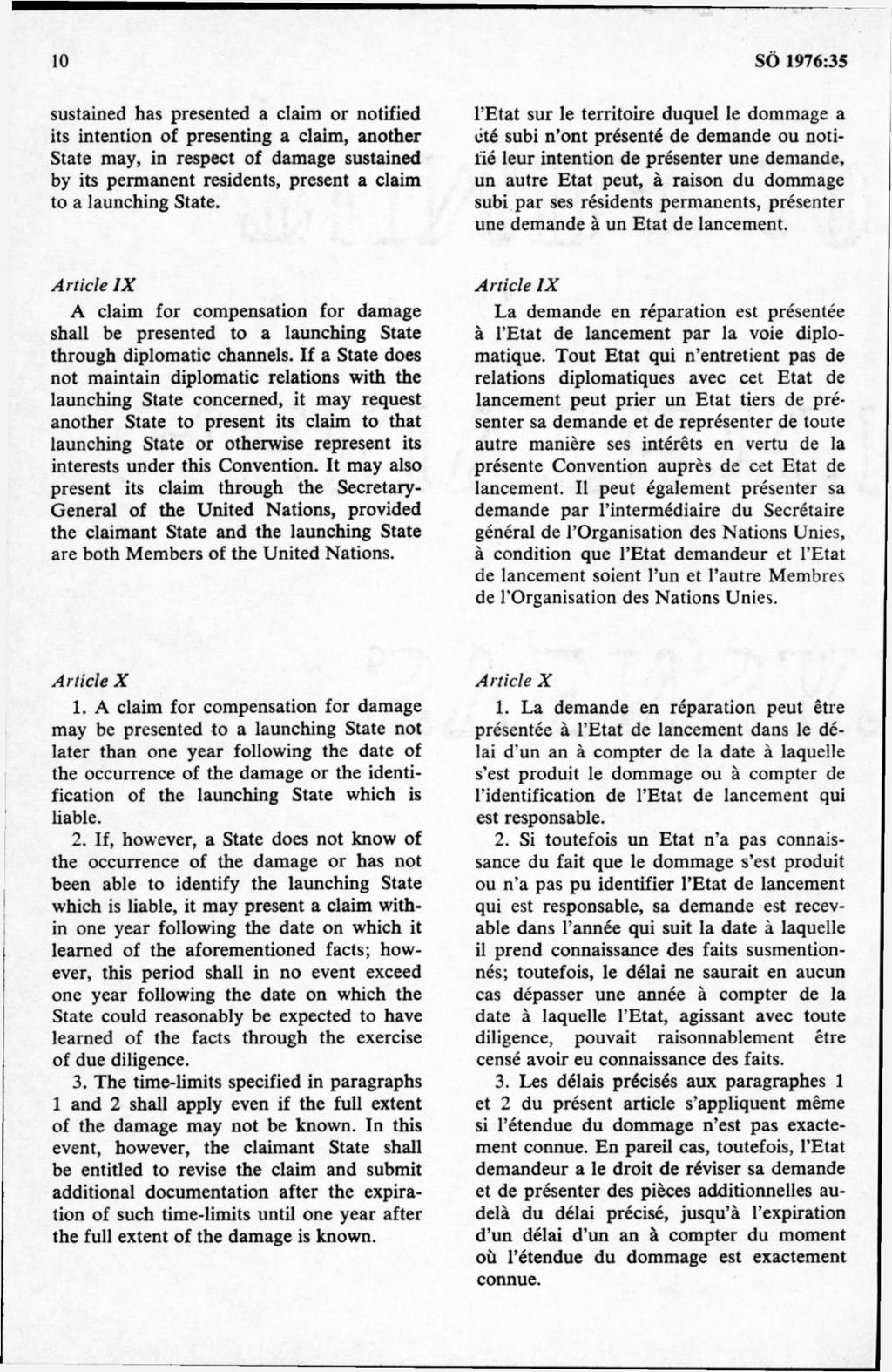 sustained has presented a claim or notified its intention of presenting a claim, another State may, in respect of damage sustained by its perm anent residents, present a claim to a launching State.