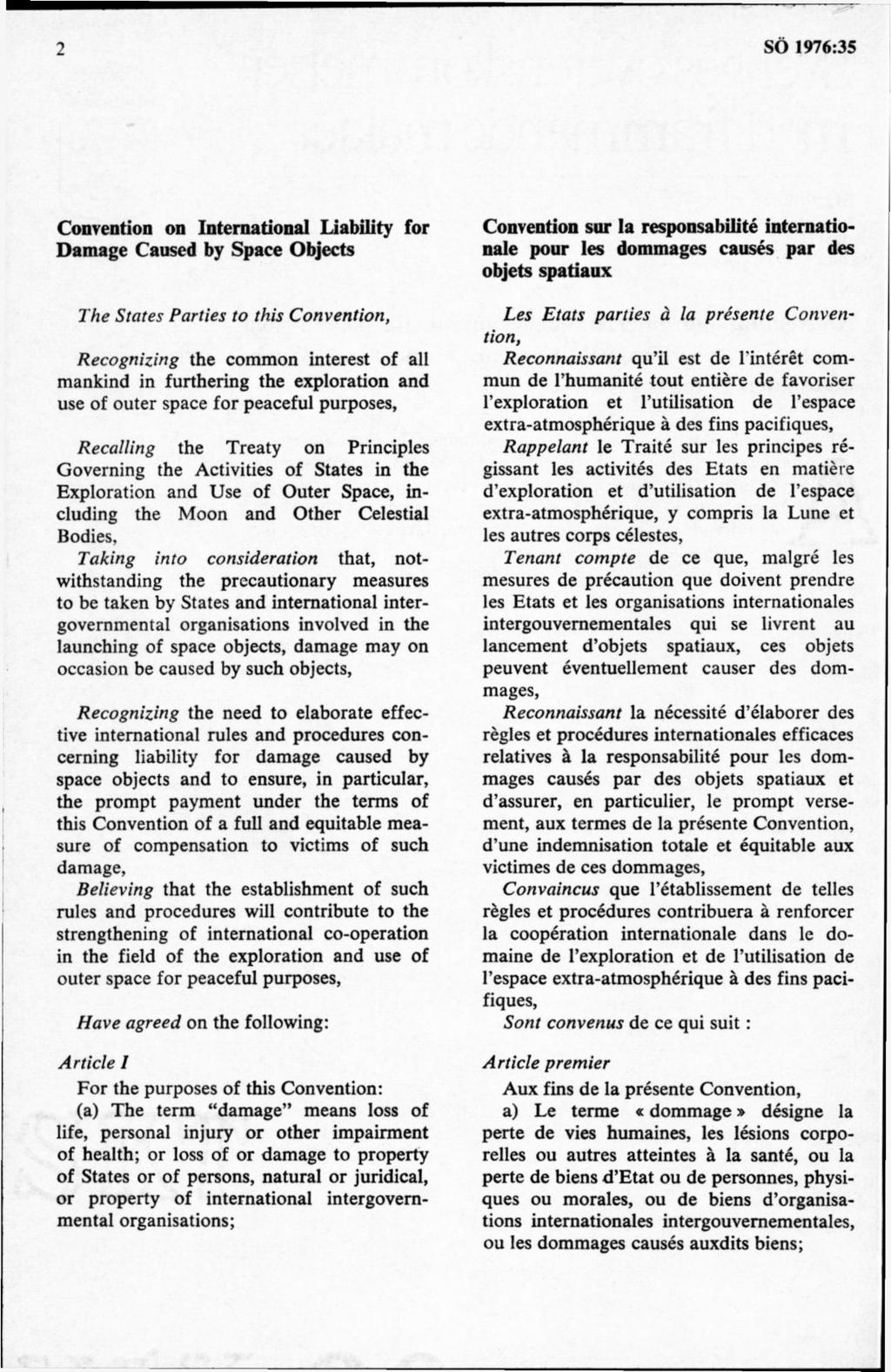 Convention on International Liability for Damage Caused by Space Objects The States Parties to this Convention, Recognizing the common interest of all mankind in furthering the exploration and use of