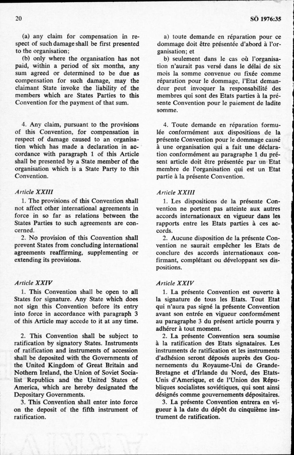 (a) any claim för compensation in respect of such damage shall be first presented to the organisation: (b) only where the organisation has not paid, within a period of six months, any sum agreed or