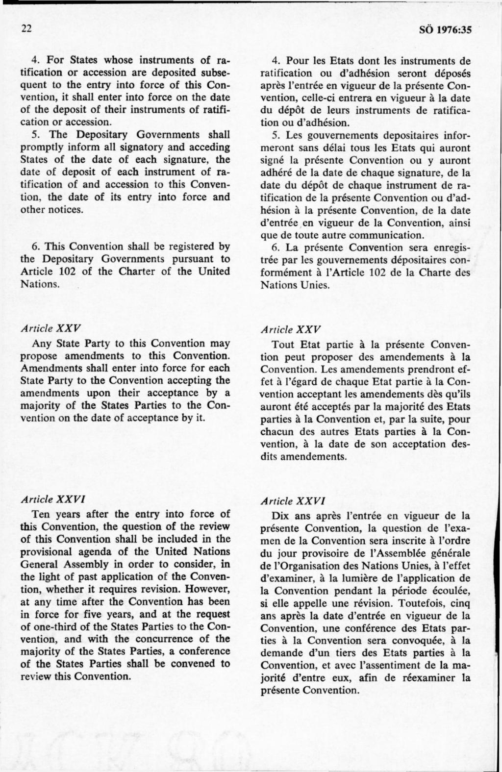 4. F ör States whose instruments of ratification or accession are deposited subsequent to the entry into force of this Convention, it shall enter into force on the date of the deposit of their