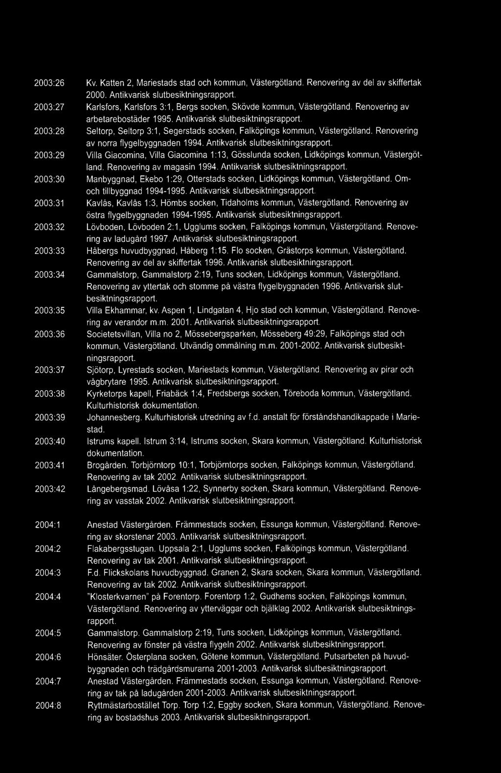 Antikvarisk slutbesiktningsrapport. Seltorp, Seltorp 3:1, Segerstads socken, Falköpings kommun, Västergötland, Renovering av norra flygelbyggnaden 1994. Antikvarisk slutbesiktningsrapport.
