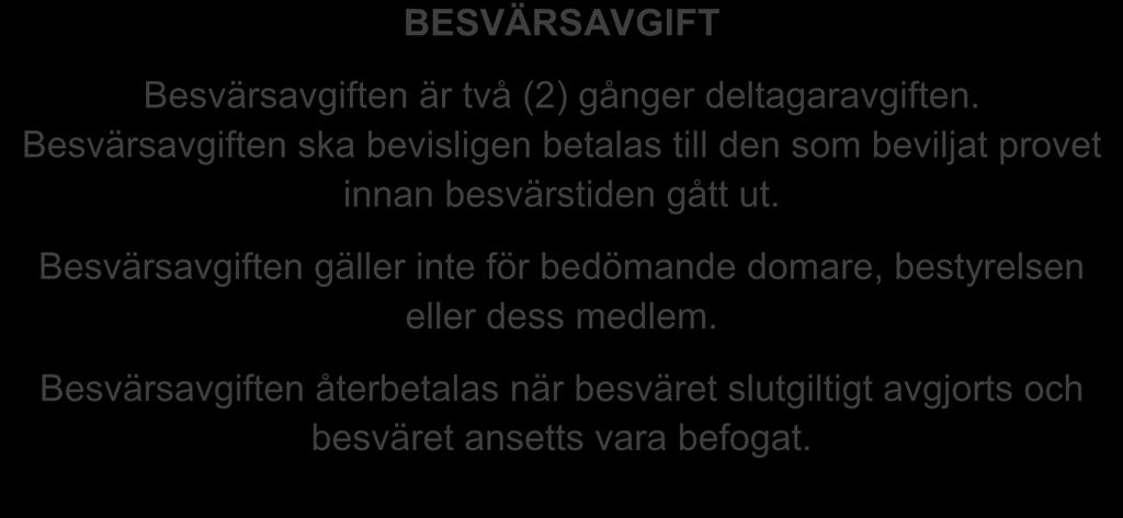 BESVÄRSAVGIFT Besvärsavgiften är två (2) gånger deltagaravgiften. Besvärsavgiften ska bevisligen betalas till den som beviljat provet innan besvärstiden gått ut.