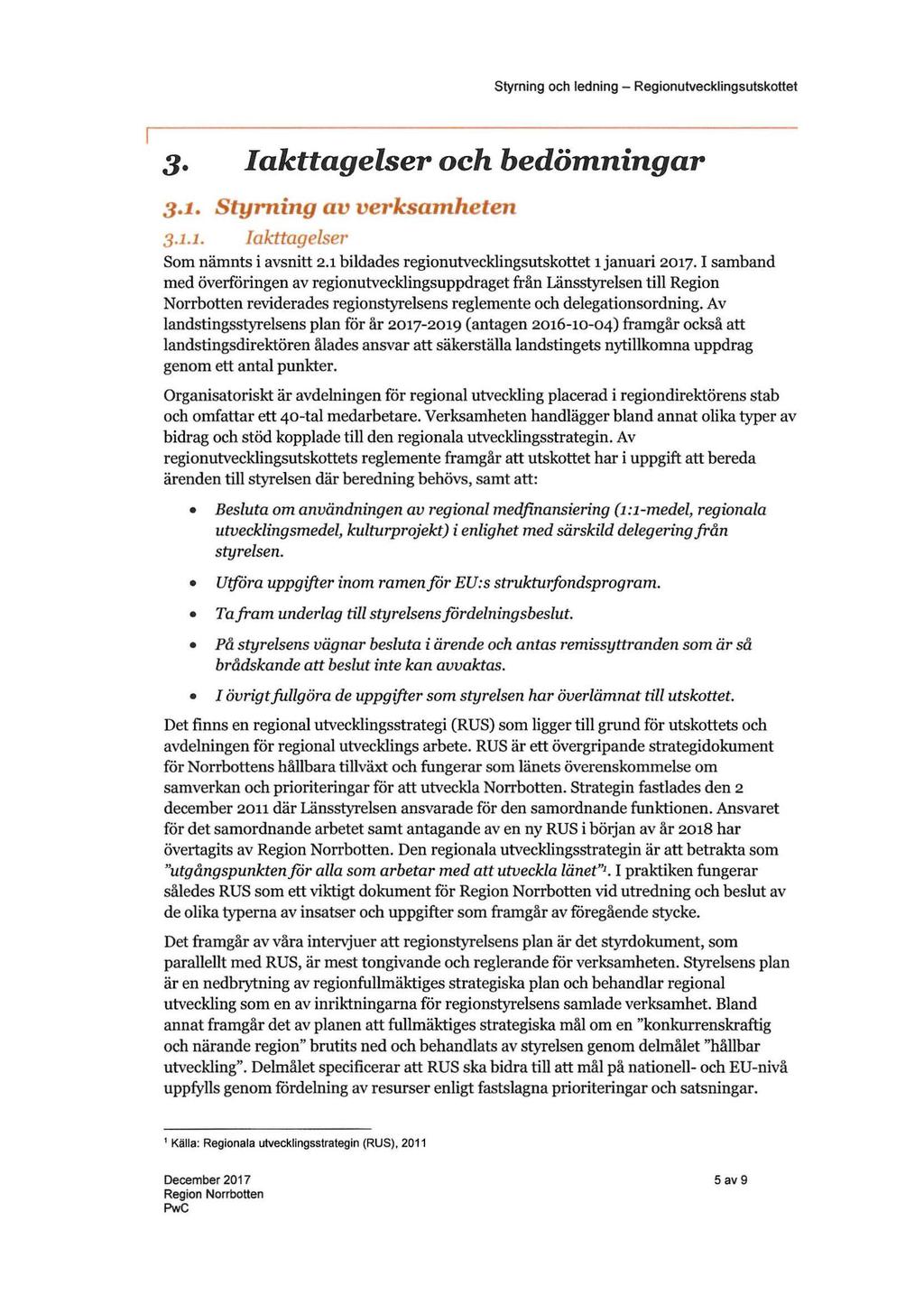 3. Iakttagelser och bedömningar 3.1. Styrning av verksamheten 3.1.1. Iakttagelser Som nämnts i avsnitt 2.1 bildades regionutvecklingsutskottet 1januari 2017.