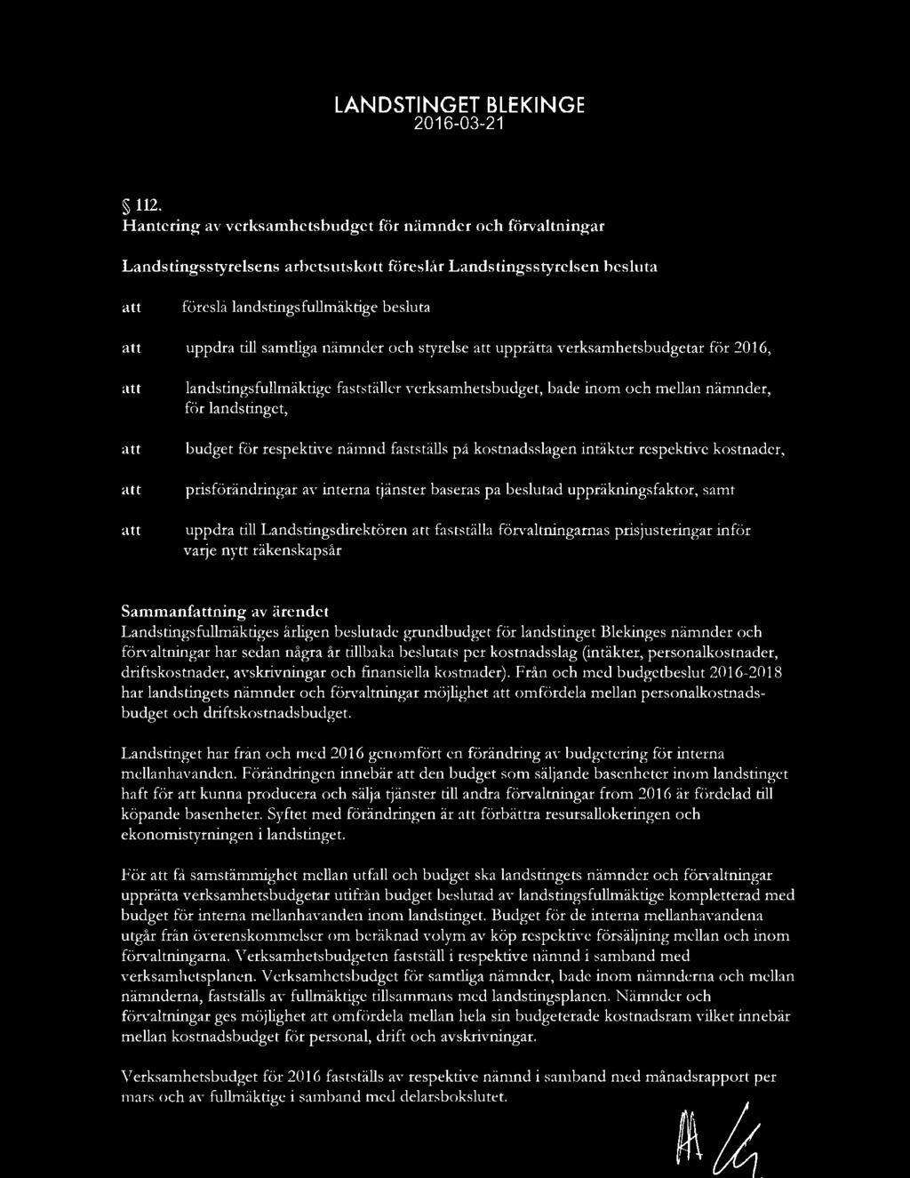 och styrelse upprätta verksamhetsbudgetar för 2016, landstingsfullmäktige fastställer verksamhetsbudget, både inom och mellan nämnder, för landstinget, budget för respektive nämnd fastställs på