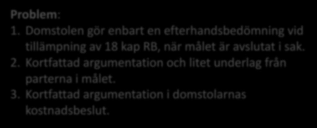 FRÅGOR FÖR DOMSTOLEN 1) Vilken ram sätts upp av parternas yrkanden i kostnadsdelen? (RB 18:14 Problem: och 15) 1.