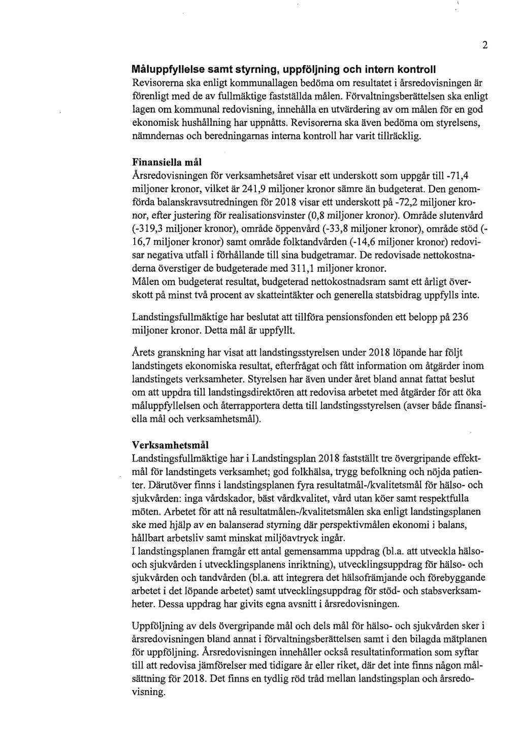 Måluppfyllelse samt styrning, uppföljning och intern kontroll Revisorerna ska enligt kommunallagen bedöma om resultatet i årsredovisningen är förenligt med de av fullmäktige fastställda målen.