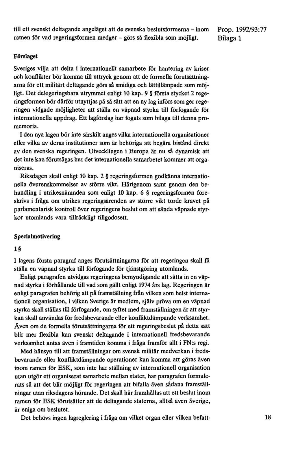 till ett svenskt deltagande angeläget att de svenska beslutsformerna - inom ramen för vad regeringsformen medger - görs så flexibla som möjligt.