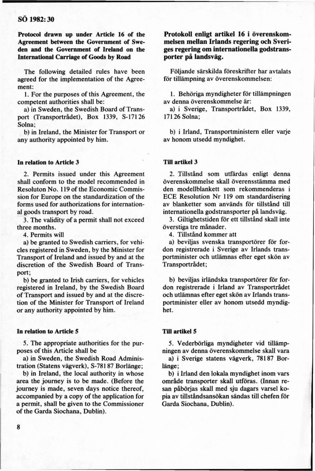 Protocol drawn up under Article 16 of the Agreement between the Government of Sweden and the Government of Ireland on the International Carriage of Goods by Road The following detailed rules havé