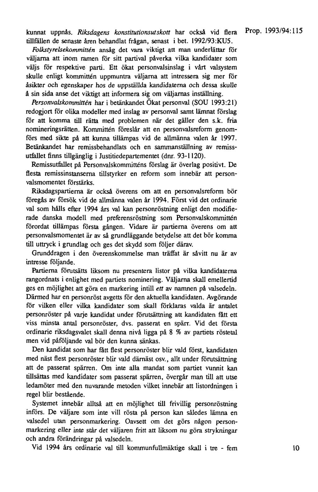 kunnat uppnås. Riksdagens konstitutionsutskott har också vid flera Prop. 1993/94: 115 tillfällen de senaste åren behandlat frågan, senast i bet. 1992/93:KU5.