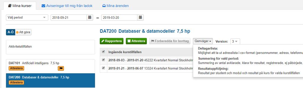 Genväg från startsidan till summeringen Om du har rättighet att rapportera eller attestera på ett kurstillfälle så får du en genväg direkt från startsidan för att se summeringen (bilden ovan) för