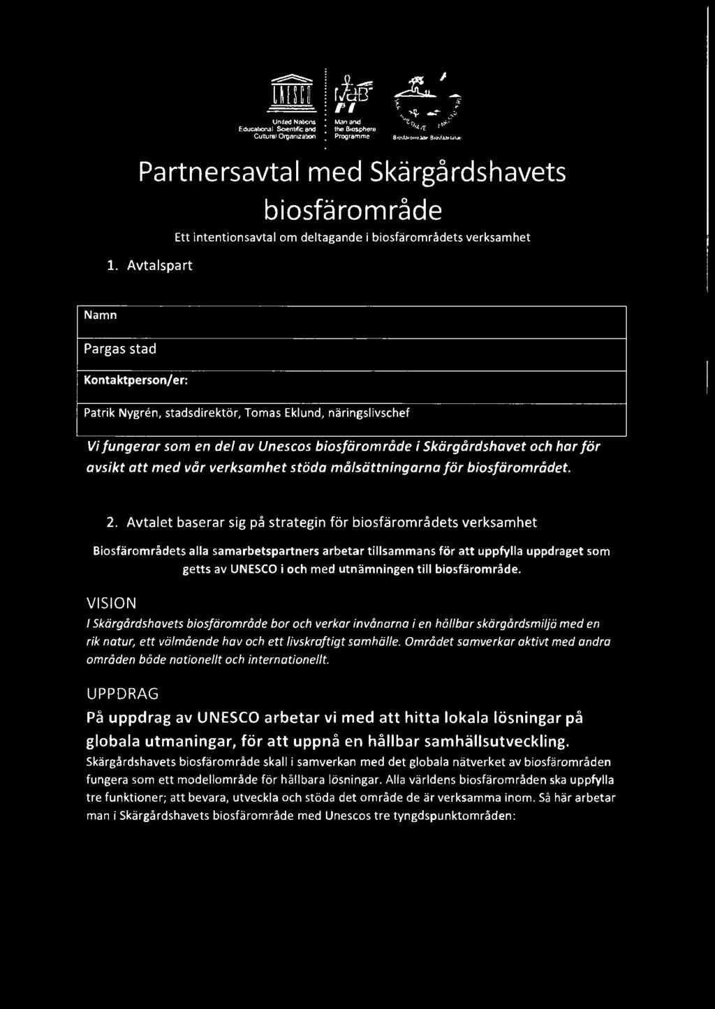 Unescos biosfiiromrade i Skiirgardshavet och har for avsikt att med var verksamhet stoda malsiittningarna for biosfiiromradet. 2.