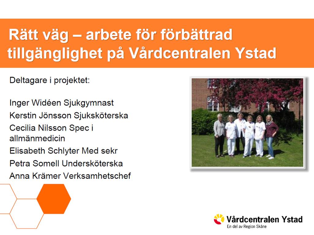 12000 listade 40 medarbetare 9 professioner, Team Tillgänglighet, stress, patientprofiler Mål: Öka tillgänglighet, arbetsmiljö, bättre resultat Systematik i arbetet kartlägg,