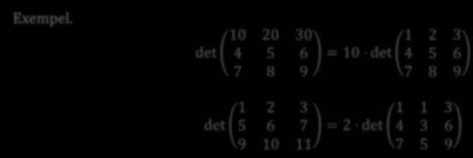 Multiplikation av rad med nollskild konstant Sats 4.3.3. Låt A vara en n n-matris och B den n n-matris som fås då en rad (eller en kolonn) ur A multipliceras med ett tal k 0.