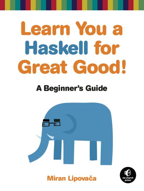 Slut! Lära sig mer? Learn you a Haskell for Great Good learnyouahaskell.