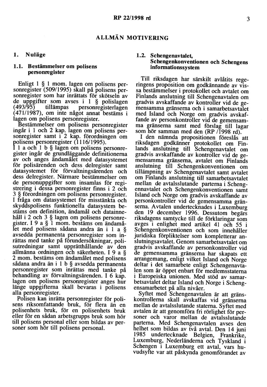 RP 22/1998 rd 3 ALLMÄN MOTIVERING l. Nuläge 1.1. Bestämmelser om polisens personregister Enligt l l mom.