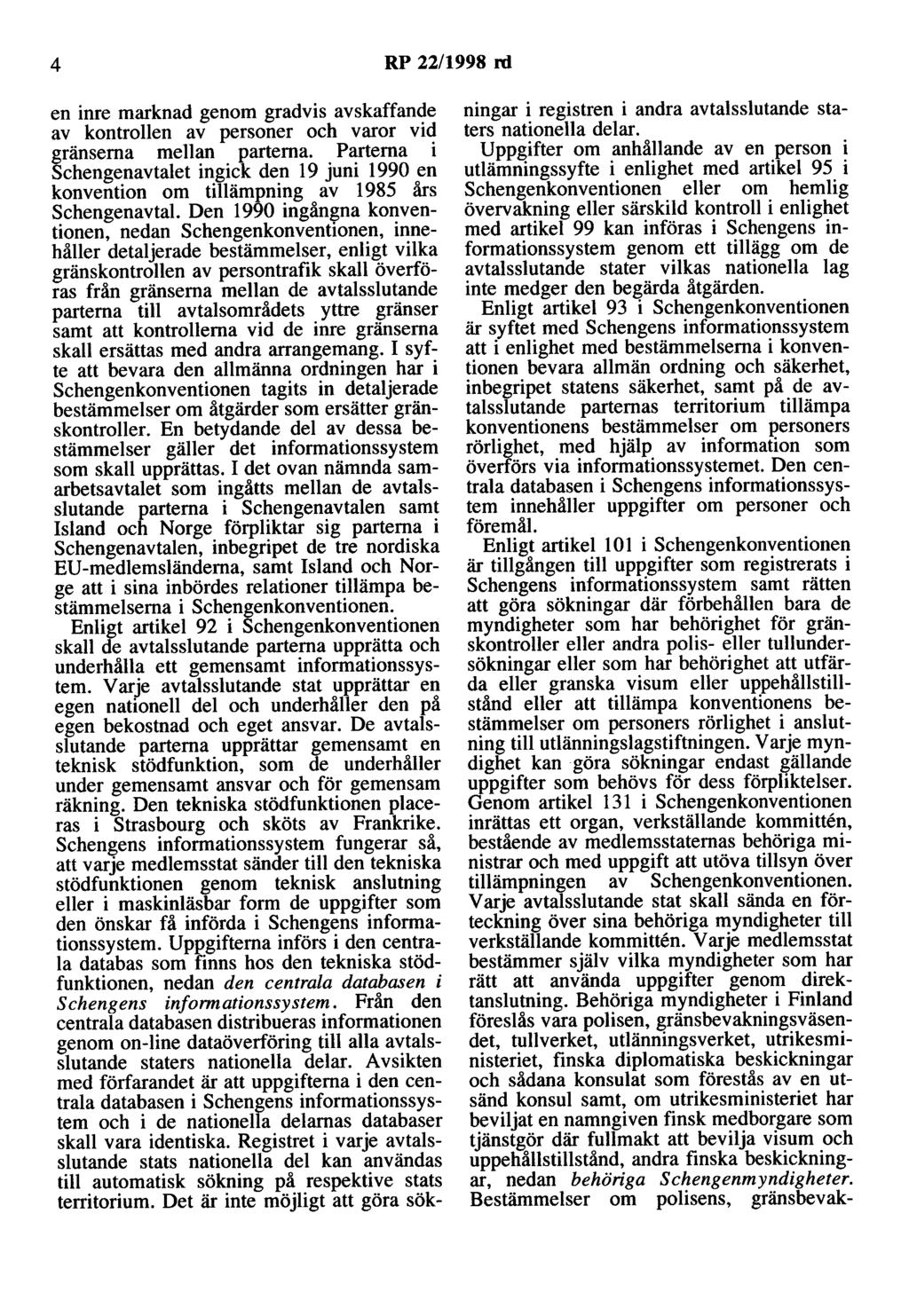 4 RP 22/1998 rd en inre marknad genom gradvis avskaffande av kontrollen av personer och varor vid gränserna mellan parterna.