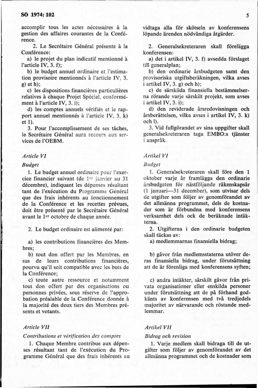 accomplir tous les actes nécessaires å la gestion des affaires courantes de la Conférence. 2.