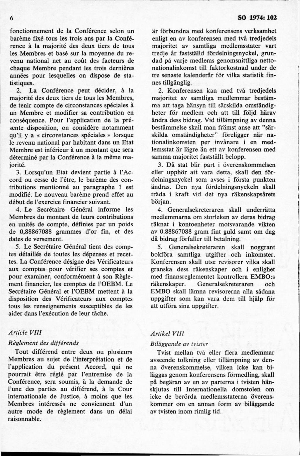 fonctionnement de la Conférence selon un baréme fixé tous les trois ans pär la Conférence å la majorité des deux tiers de tous les Membres et basé sur la moyenne du revenu national net au cout des