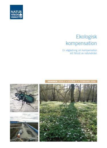 Naturvårdsverkets handbok Handbok 2006:1 Ekologisk kompensation publicerad i februari 2016 Fokus på juridiska förutsättningar,
