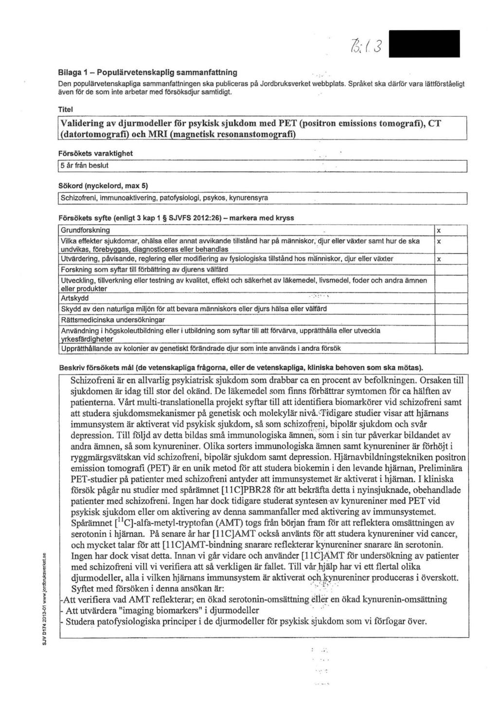 1S: ( 3 Bilaga 1 - Populärvetenskaplig sammanfattning :. Den populärvetenskapliga sammanfattningen ska publiceras på Jordbruksverket webbplats.