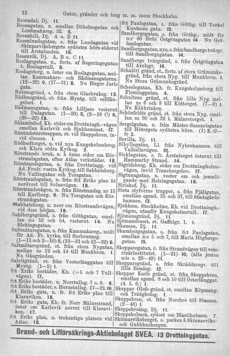 12 Gator, gränder och torg m. m. inom Stockholm. Rosendal, Dj, II. Rosengatan, n. emellan Döbelnsgatan och S:t Paulsgatan, s. från Göthg. till Knutsons gata. 15. Torkel Lunt~aka~eg. 32. 5.