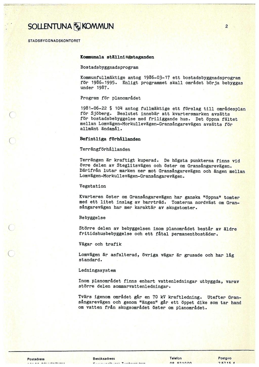 SOLLENTUNA KOMMUN 2 Kommunala ställningstaganden Bostadsbyggnadsprogram Kommunfullmäktige antog 1986-03-17 ett bostadsbyggnadsprogram för 1986-1995.