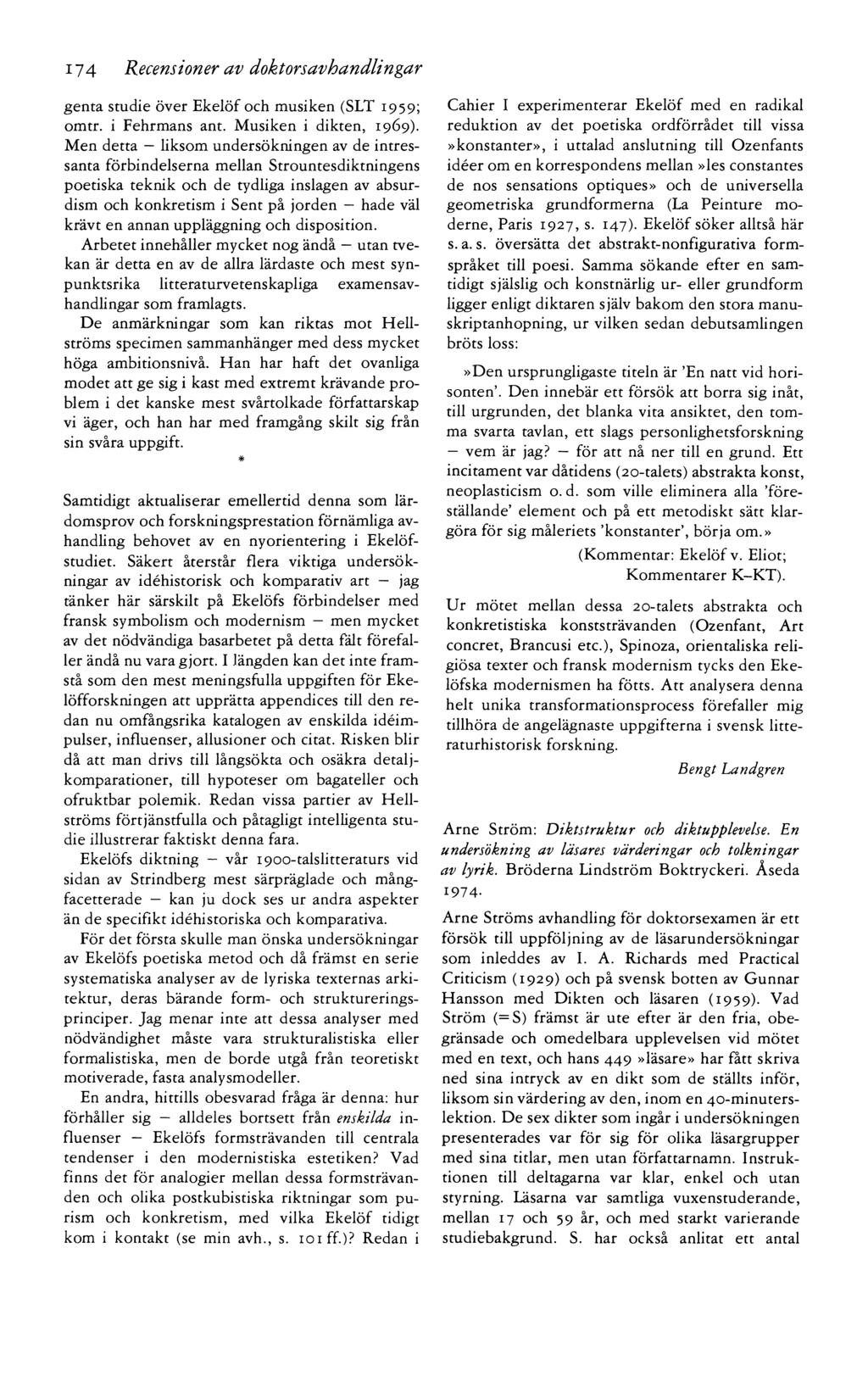 174 Recensioner av doktorsavhandlingar genta studie över Ekelöf och musiken (SLT 1959; omtr. i Fehrmans ant. Musiken i dikten, 1969).
